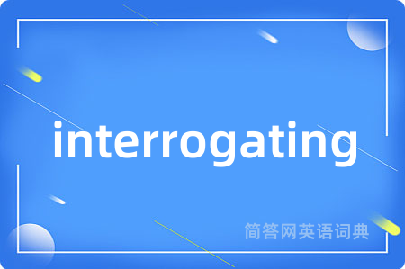 interrogating