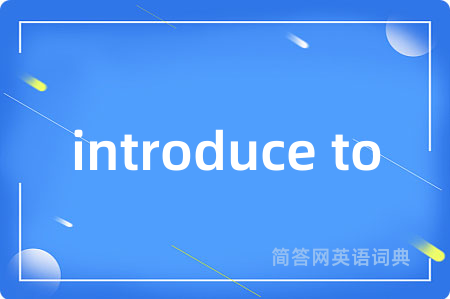 introduce to