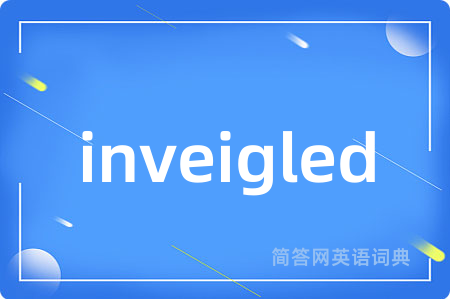 inveigled
