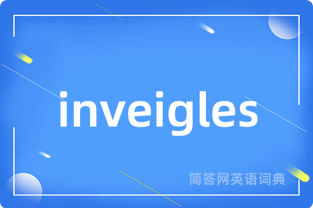 inveigles
