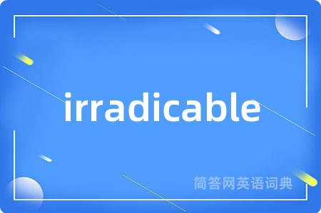 irradicable
