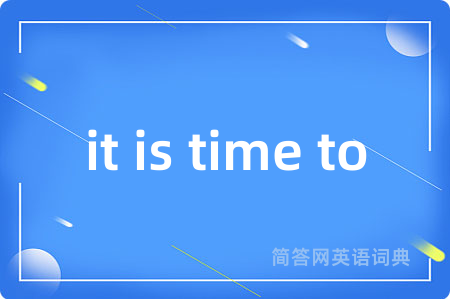 it is time to