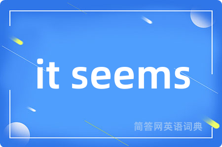 it seems