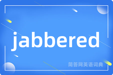 jabbered