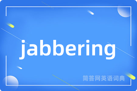 jabbering