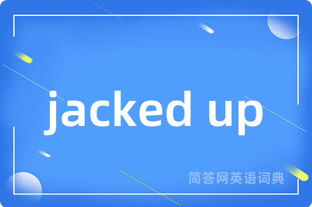 jacked up
