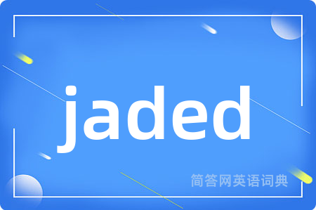 jaded