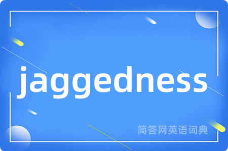 jaggedness