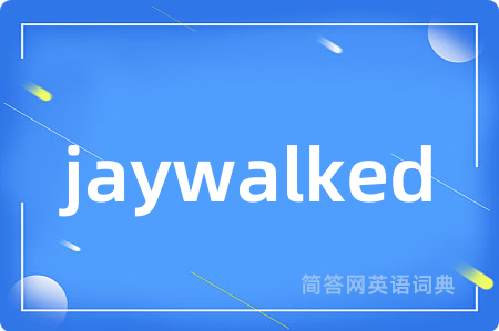 jaywalked