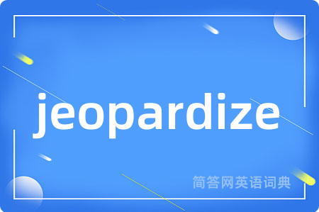 jeopardize