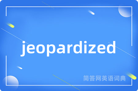 jeopardized