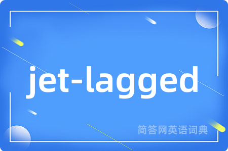 jet-lagged