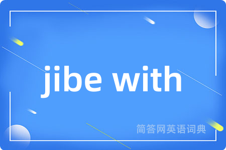 jibe with