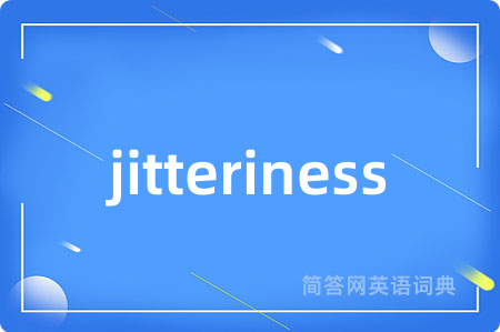 jitteriness