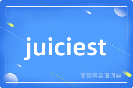 juiciest