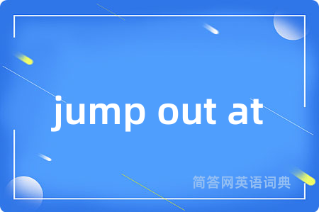 jump out at