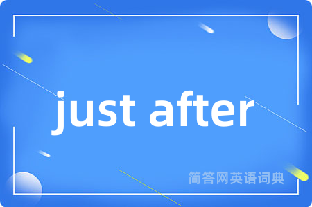 just after
