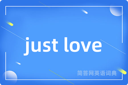 just love