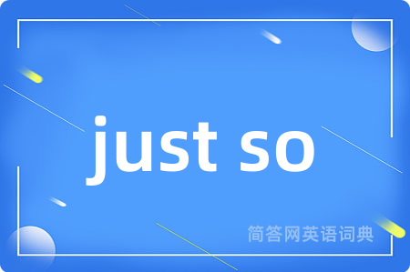 just so