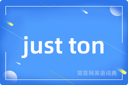 just ton