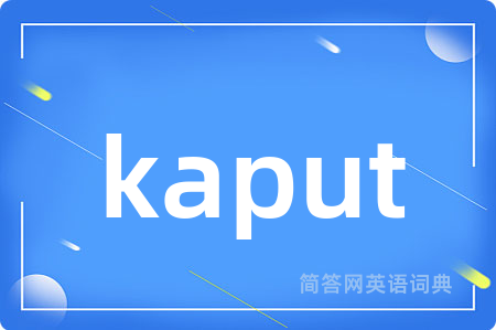 kaput