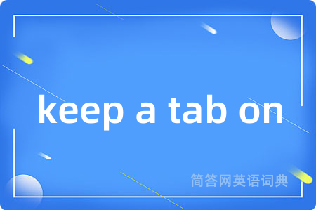 keep a tab on
