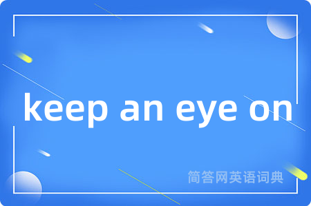 keep an eye on