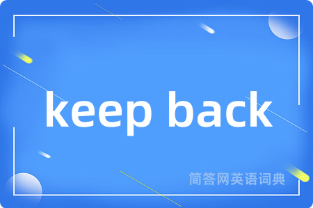 keep back