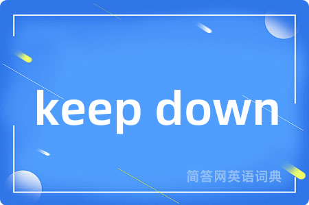 keep down