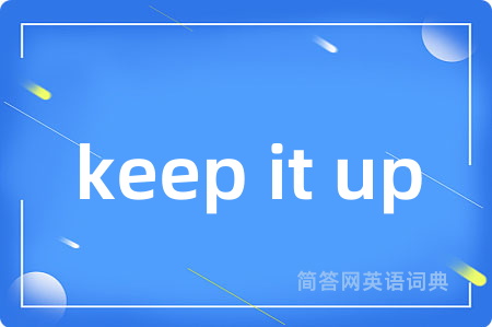keep it up