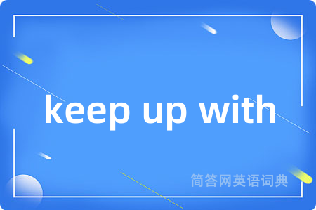 keep up with