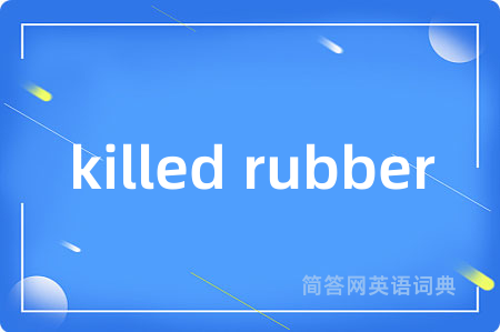 killed rubber