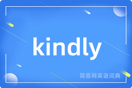 kindly