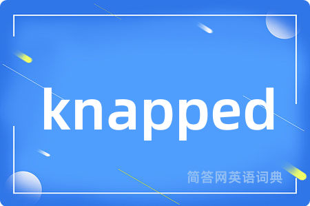 knapped