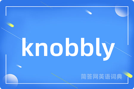 knobbly