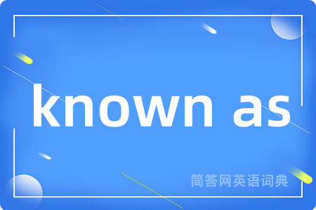 known as