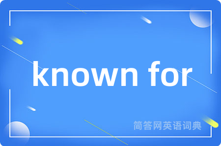 known for