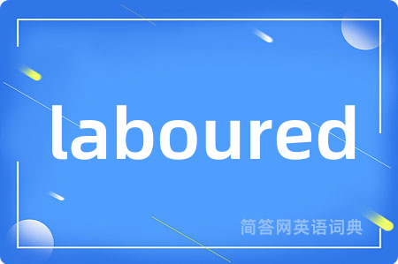 laboured