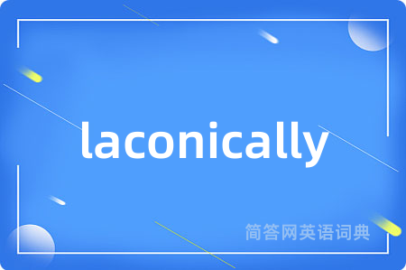 laconically