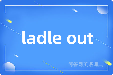 ladle out