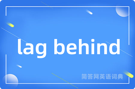 lag behind