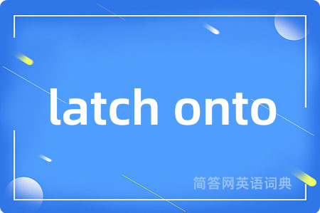 latch onto
