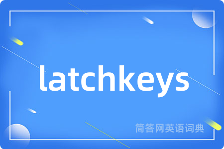 latchkeys