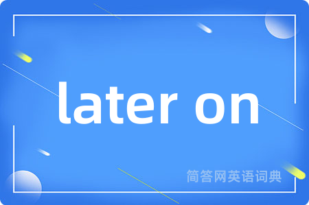 later on