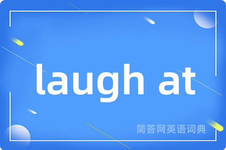 laugh at