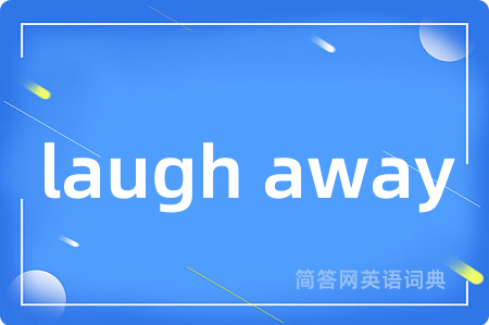 laugh away