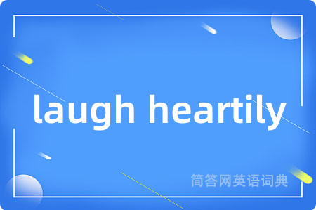 laugh heartily