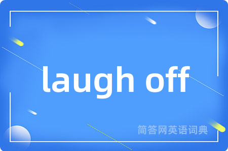 laugh off