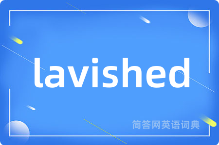 lavished