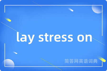 lay stress on